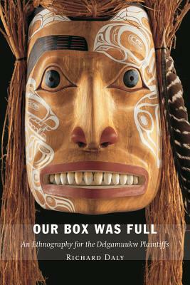 Our Box Was Full: An Ethnography for the Delgamuukw Plaintiffs by Richard Daly