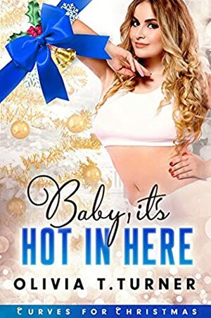Baby, It's Hot in Here by Olivia T. Turner