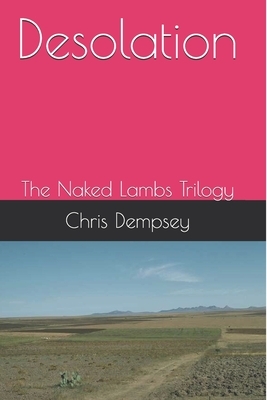 Desolation: The Naked Lambs Trilogy by Chris Dempsey