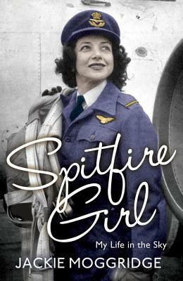 Spitfire Girl: My Life in the Sky by Jackie Moggridge