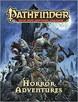 Pathfinder Roleplaying Game: Horror Adventures by Mikko Kallio, Eric Hindley, John Bennett, Steven Helt, Tom Phillips, Linda Zayas-Palmer, Robert Brookes, Jim Groves, Clinton Boomer, Stephen Radney-MacFarland, Logan Bonner, Alistair Rigg, Mark Seifter, David N. Ross, Jason Bulmahn, Ross Byers, F. Wesley Schneider, Brandon Hodge, David Schwartz, Alex Riggs, Jason Nelson, Thurston Hillman