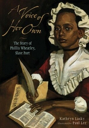 A Voice of Her Own: The Story of Phillis Wheatley, Slave Poet by Paul Lee, Kathryn Lasky