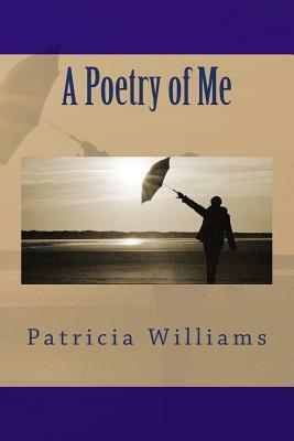 A Poetry of Me by Patricia Williams