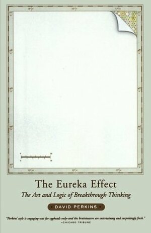 The Eureka Effect: The Art and Logic of Breakthrough Thinking by David N. Perkins