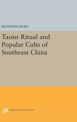 Taoist Ritual and Popular Cults of Southeast China by Kenneth Dean