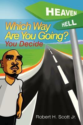 Which Way Are You Going?: (You Decide) by Robert H. Scott Jr