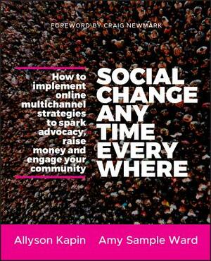 Social Change Anytime Everywhe by Allyson Kapin, Amy Sample Ward