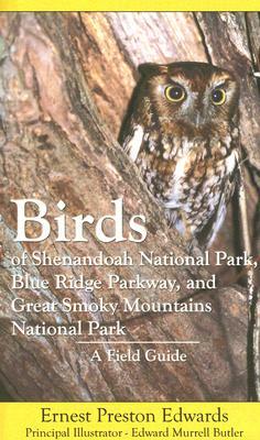 Birds of Shenandoah National Park, Blue Ridge Parkway, and Great Smoky Mountains National Park: A Field Guide by Ernest Preston Edwards