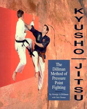 Kyusho-Jitsu: The Dillman Method of Pressure Point Fighting by Chris Thomas, George Dillman, Dillman
