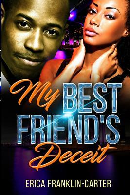 My Best Friend's Deceit by Erica Franklin-Carter