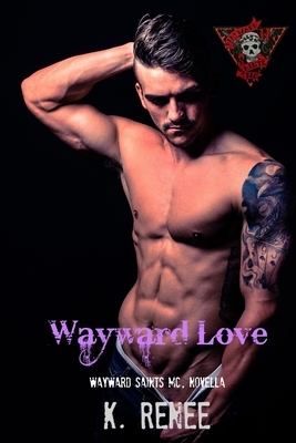 Wayward Love: Wayward Saints MC, book 8.5 by K. Renee