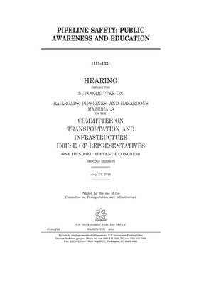 Pipeline safety: public awareness and education by United S. Congress, Committee on Transportation and (house), United States House of Representatives