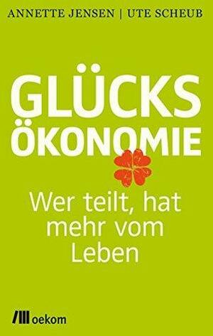 Glücksökonomie: Wer teilt, hat mehr vom Leben by Annette Jensen, Ute Scheub