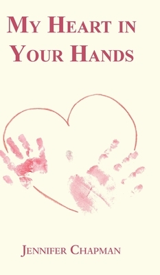 My Heart in Your Hands by Jennifer Chapman