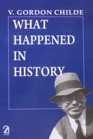 What Happened in History? by V. Gordon Childe