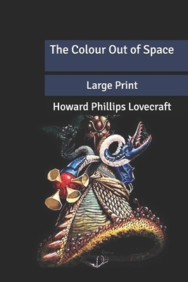 The Colour Out of Space: Large Print by H.P. Lovecraft