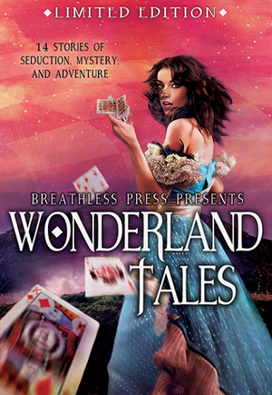 Wonderland Tales by Kelliea Ashley, Brantwijn Serrah, Torie James, Rebekah Lewis, Monica Corwin, Gayl Taylor, Mia Epsilon, Shelli Rosewarne, Jen Bradlee, Ishabelle Torry, Jo March, Ivy Bateman, Kelly Ryan