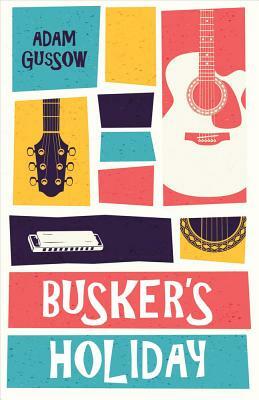 Busker's Holiday by Adam Gussow