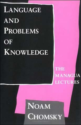 Language and Problems of Knowledge: The Managua Lectures by Noam Chomsky