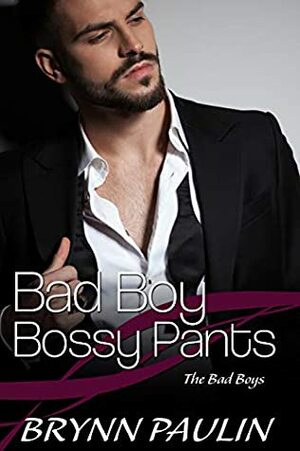 Bad Boy Bossy Pants: A Bad Boy Billionaire Book by Brynn Paulin