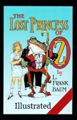 The Lost Princess of Oz Illustrated by L. Frank Baum