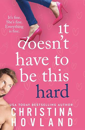 It Doesn't Have to Be This Hard by Christina Hovland