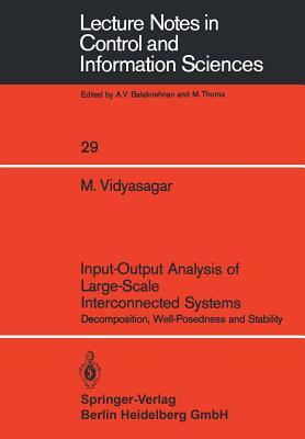 Input-Output Analysis of Large-Scale Interconnected Systems: Decomposition, Well-Posedness and Stability by M. Vidyasagar