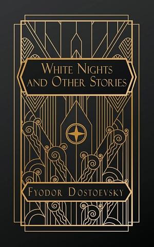 White Nights and Other Stories by Fyodor Dostoevsky