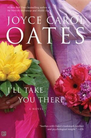 I'll Take You There: A Novel by Joyce Carol Oates