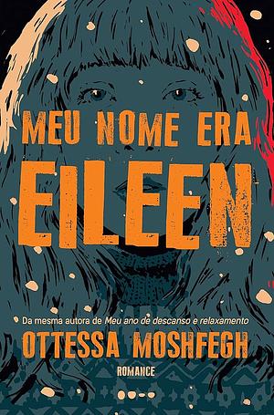 O Meu Nome Era Eileen by Ottessa Moshfegh