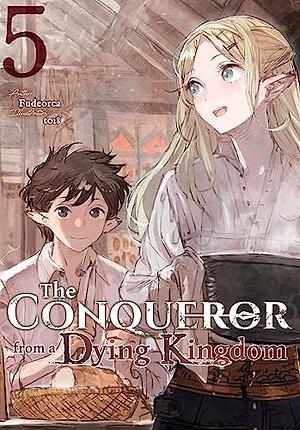 The Conqueror from a Dying Kingdom: Volume 5 by Fudeorca