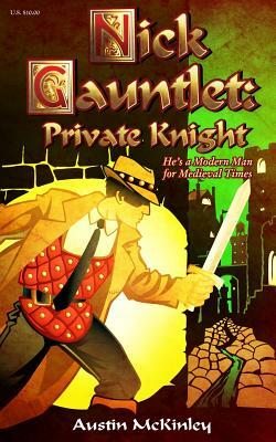 Nick Gauntlet: Private Knight by Austin McKinley
