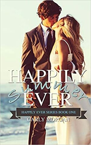 Happily Ever Summer: A Contemporary Cinderella Retelling by Carly Morgan, RaShelle Workman