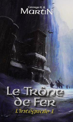 Le Trône de fer: L'intégrale 1 by George R.R. Martin