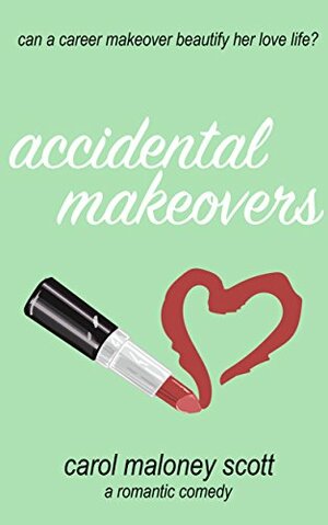 Accidental Makeovers by Carol Maloney Scott