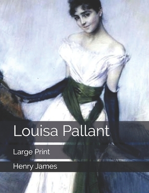 Louisa Pallant: Large Print by Henry James