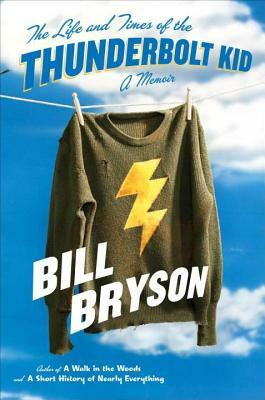 The Life and Times of the Thunderbolt Kid: A Memoir by Bill Bryson