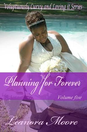 Planning For Forever by Leanora Moore, Leanora Moore, Leanora Cowan
