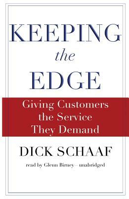 Keeping the Edge: Giving Customers the Service They Demand by Dick Schaaf