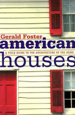 American Houses: A Field Guide to the Architecture of the Home by Gerald Foster