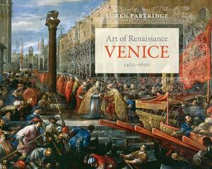 Art of Renaissance Venice, 1400-1600 by Loren Partridge