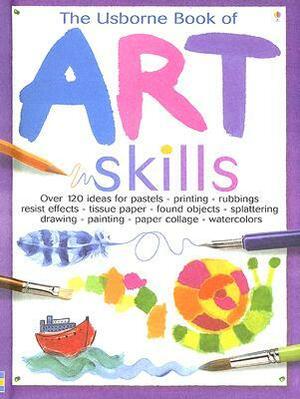 The Usborne Book of Art Skills by Katrina Fearn, Antonia Miller, Fiona Watt