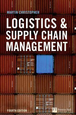 Logistics and Supply Chain Management (Financial Times Series) by Martin Christopher