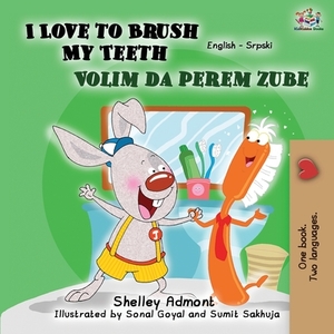 I Love to Brush My Teeth (English Serbian Bilingual Book -Latin Alphabet) by Kidkiddos Books, Shelley Admont