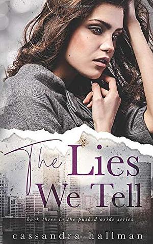 The Lies We Tell by Cassandra Hallman