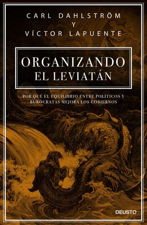 Organizando el Leviatán. Por qué el equilibrio entre políticos y burócratas mejora los gobiernos by Víctor Lapuente, Carl Dahlström