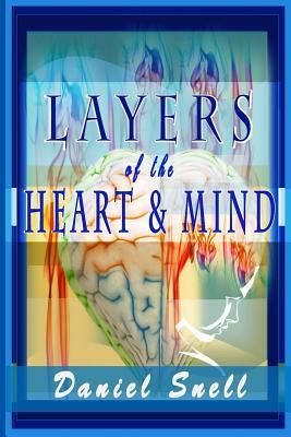 Layers of the Heart and Mind: An In-depth Collection of Heartfelt Poems by Daniel Snell