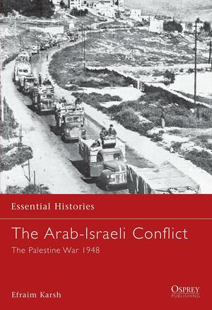 The Arab-Israeli Conflict: The Palestine War 1948 by Efraim Karsh