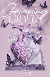 Grieving Graves by M.H.B.