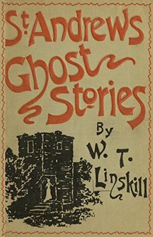 St. Andrews Ghost Stories: Fourth Edition by William Thomas Linskill